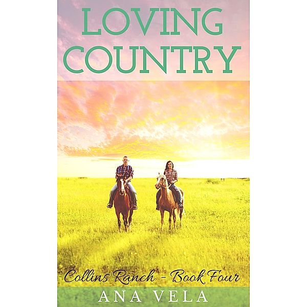 Loving Country (Collins Ranch - Book Four) / Collins Ranch, Ana Vela