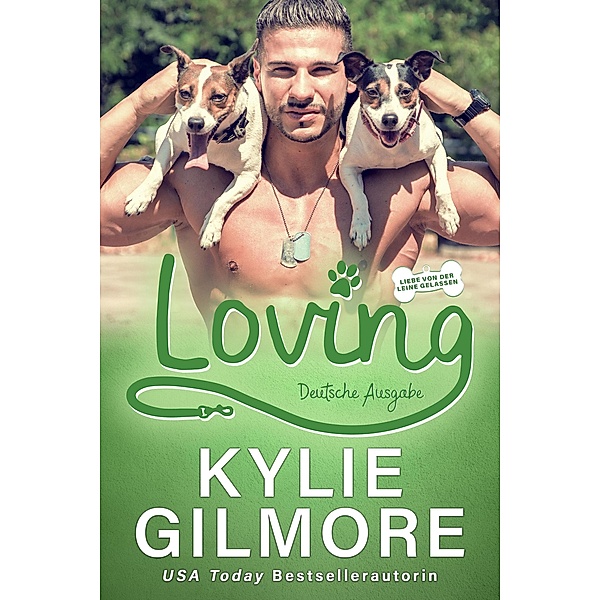 Loving - Deutsche Ausgabe (Liebe von der Leine gelassen, #10) / Liebe von der Leine gelassen, Kylie Gilmore
