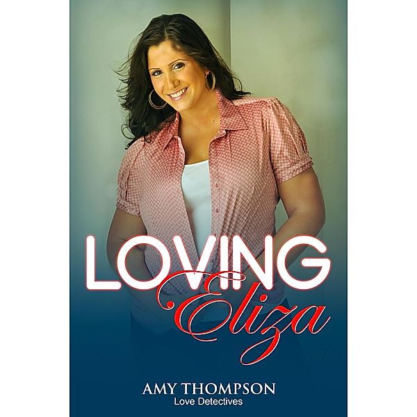 Loving Eliza (Love Detectives, #3) / Love Detectives, Amy Thompson