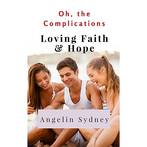 Loving Faith and Hope (Oh, the Complications, #1) / Oh, the Complications, Angelin Sydney
