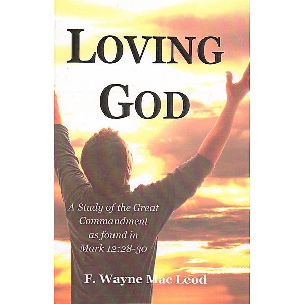 Loving God, F. Wayne Mac Leod