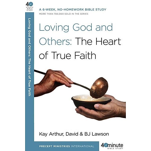 Loving God and Others / 40-Minute Bible Studies, Kay Arthur, David Lawson, Bj Lawson
