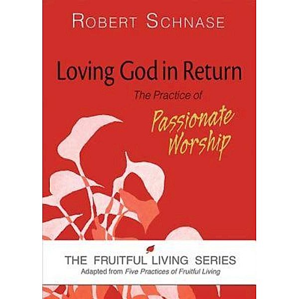 Loving God in Return / The Fruitful Living Series, Robert Schnase