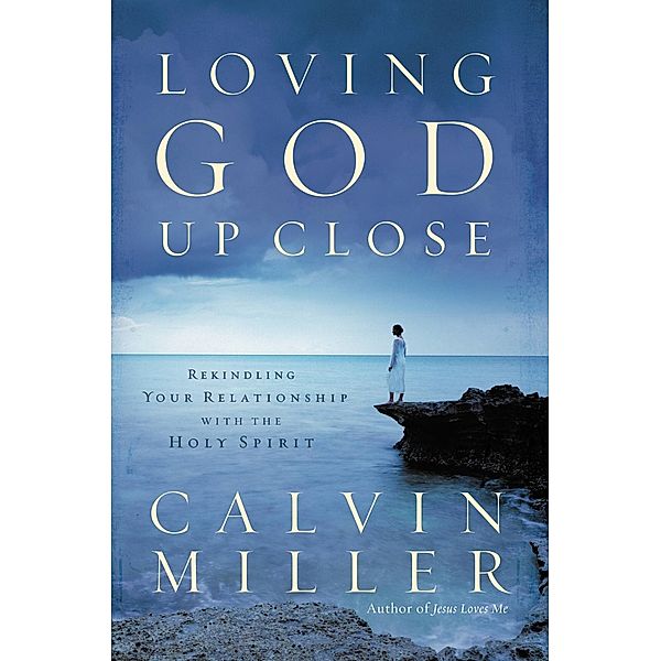 Loving God Up Close, Calvin Miller