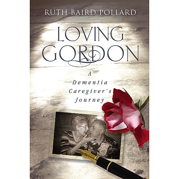 Loving Gordon: A Dementia Caregiver's Journey, Ruth Baird Pollard