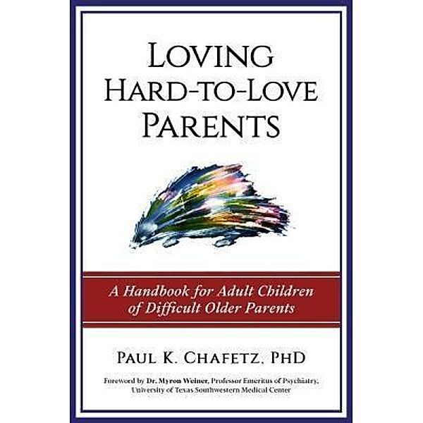 Loving Hard-to-Love Parents, Paul K Chafetz