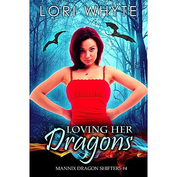 Loving Her Dragons (Mannix Dragon Shifters, #4) / Mannix Dragon Shifters, Lori Whyte