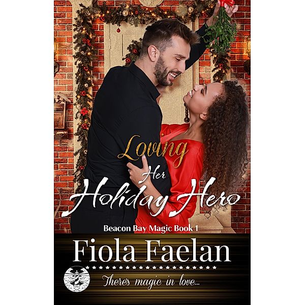 Loving Her Holiday Hero (Beacon Bay Magic, #1) / Beacon Bay Magic, Fiola Faelan