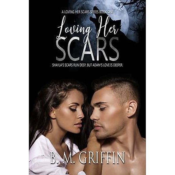 Loving Her Scars Series: 1 Loving Her Scars, B. M. Griffin