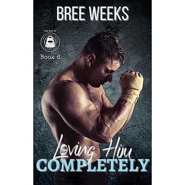 Loving Him Completely: A Steamy Second Chance Romance (The Men of The Double Down Fitness Club, #6) / The Men of The Double Down Fitness Club, Bree Weeks