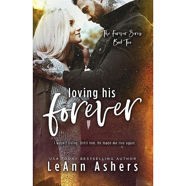 Loving His Forever (The Forever Series, #2) / The Forever Series, Leann Ashers