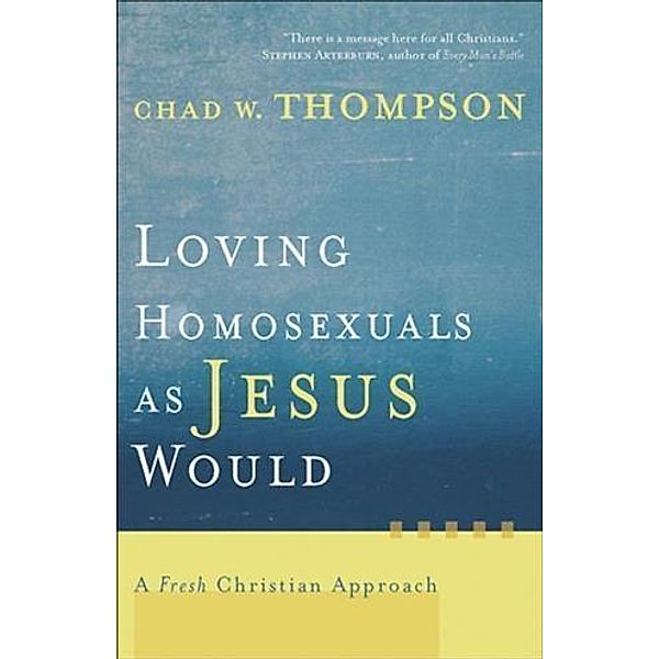 Loving Homosexuals as Jesus Would, Chad W. Thompson