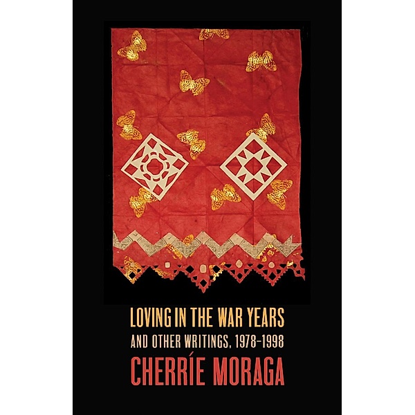 Loving in the War Years, Cherríe Moraga