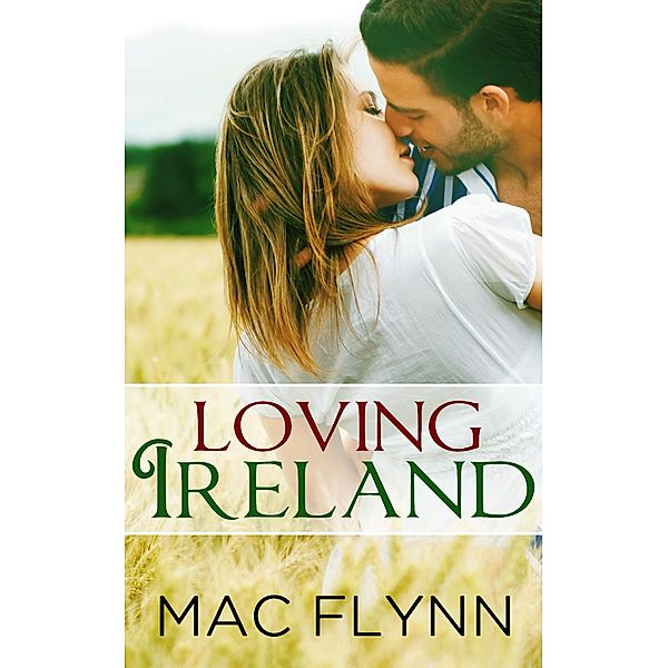 Loving Ireland: Loving Places, Book 1 (Contemporary Romantic Comedy) / Loving Places, Mac Flynn
