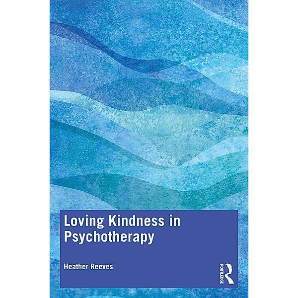Loving Kindness in Psychotherapy, Heather Reeves
