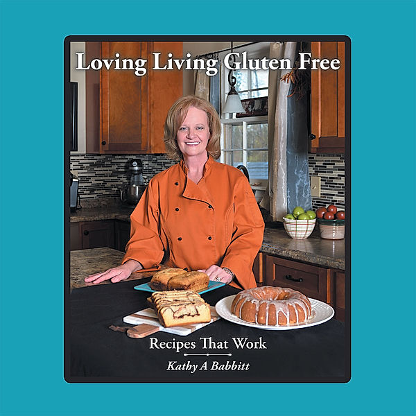 Loving Living Gluten Free, Kathy A Babbitt