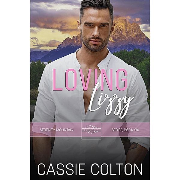 Loving Lizzy (Serenity Mountain Series, #6) / Serenity Mountain Series, Cassie Colton