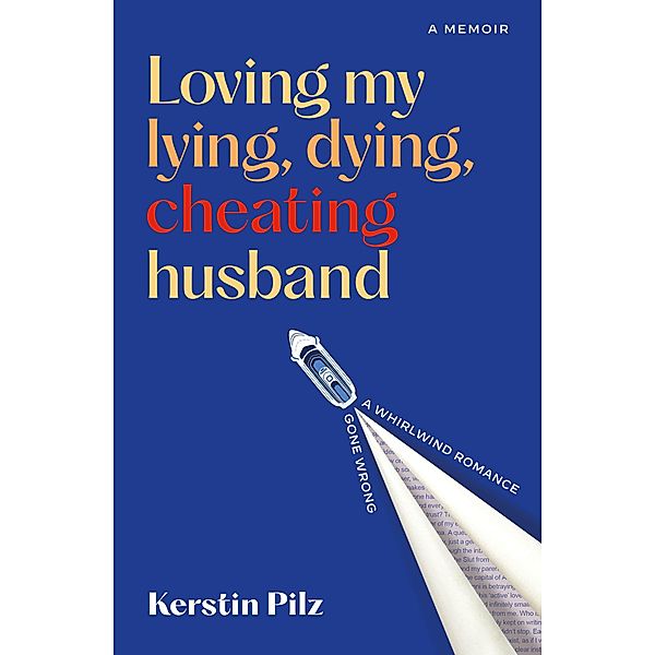 Loving my lying, dying, cheating husband, Kerstin Pilz