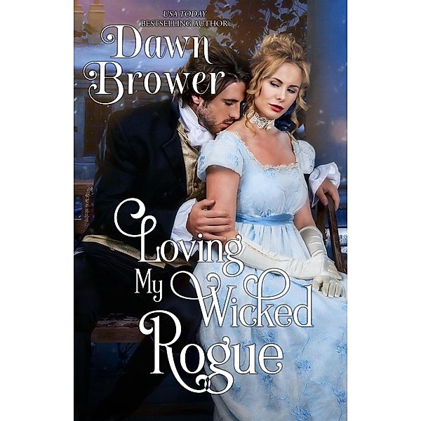 Loving My Wicked Rogue (Scandalous Gentlemen, #1) / Scandalous Gentlemen, Dawn Brower