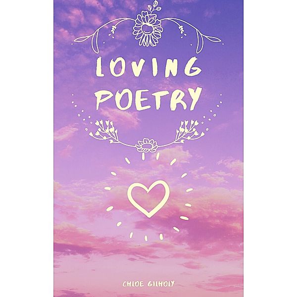 Loving Poetry (Life With Poetry, #4) / Life With Poetry, Chloe Gilholy