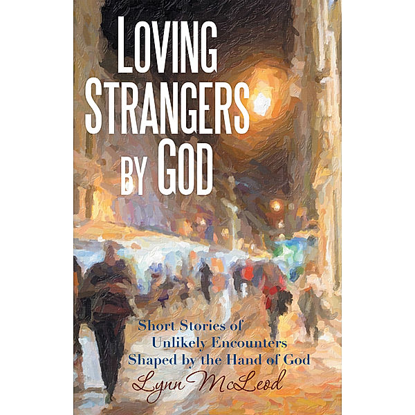 Loving Strangers by God, Lynn McLeod