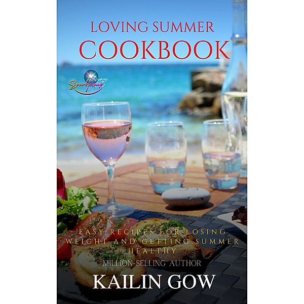 Loving Summer Cookbook: Easy Recipes for Losing Weight and Getting Summer Healthy, Kailin Gow