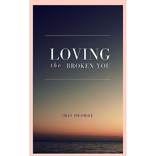 Loving The Broken You, Iris Deorre