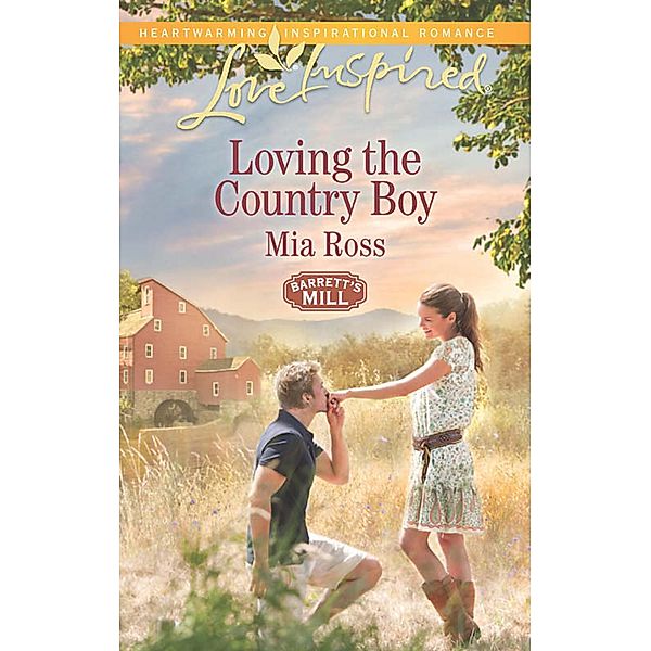 Loving The Country Boy (Mills & Boon Love Inspired) (Barrett's Mill, Book 4) / Mills & Boon Love Inspired, Mia Ross