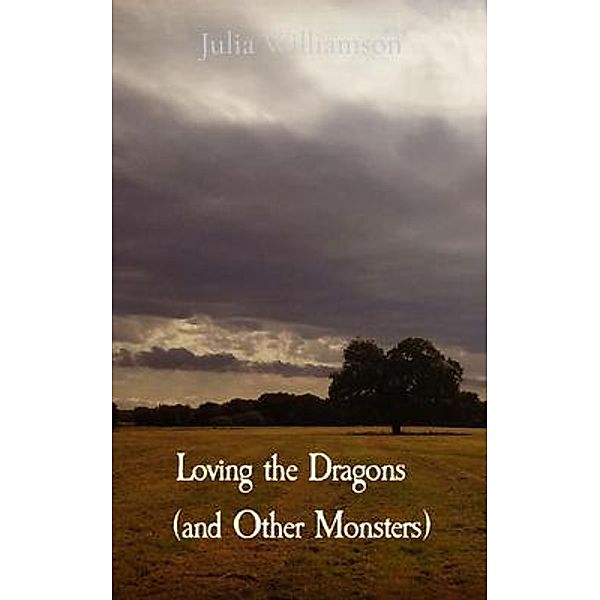 Loving the Dragons   (and Other Monsters), Julia Williamson