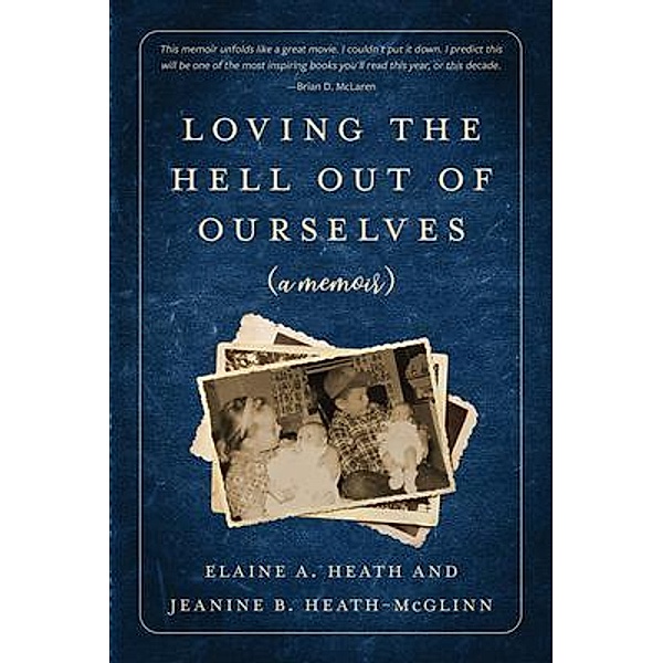 Loving the Hell Out of Ourselves (a memoir), Jeanine Heath-McGlinn, Elaine Heath