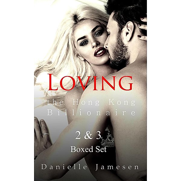 Loving the Hong Kong Billionaire 2 & 3 Boxed Set, Danielle Jamesen