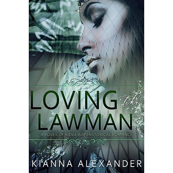 Loving the Lawman (The Roses of Ridgeway, #3) / The Roses of Ridgeway, Kianna Alexander