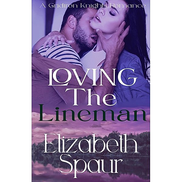 Loving the Lineman (Gridiron Knights) / Gridiron Knights, Elizabeth Spaur