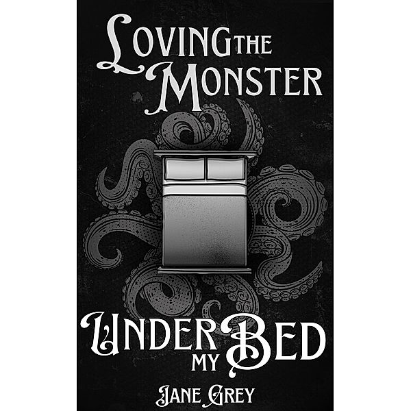 Loving the Monster Under My Bed (Paranormal Fantasies: Spicy Short Stories, #4) / Paranormal Fantasies: Spicy Short Stories, Jane Grey