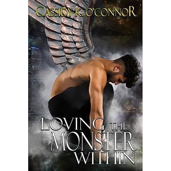 Loving the Monster Within / Cassidy K. O'Connor, Author, Cassidy K. O'Connor