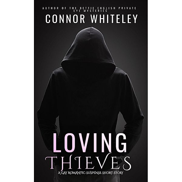 Loving Thieves: A Gay Romantic Suspense Short Story, Connor Whiteley