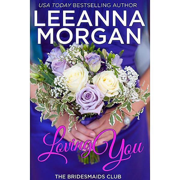 Loving You: A Sweet Small Town Romance / Leeanna Morgan, Leeanna Morgan