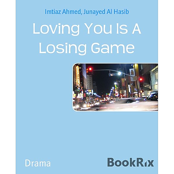 Loving You Is A Losing Game, Imtiaz Ahmed, Junayed Al Hasib
