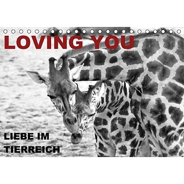 LOVING YOU - Liebe im Tierreich (Tischkalender 2016 DIN A5 quer), Sigrun Düll
