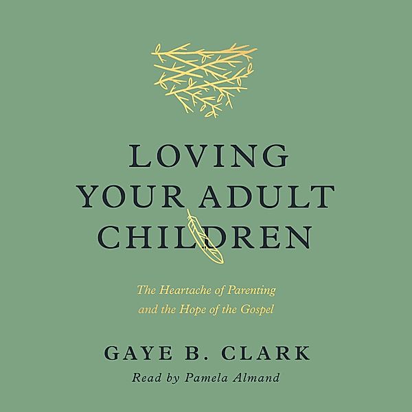 Loving Your Adult Children, Gaye B. Clark