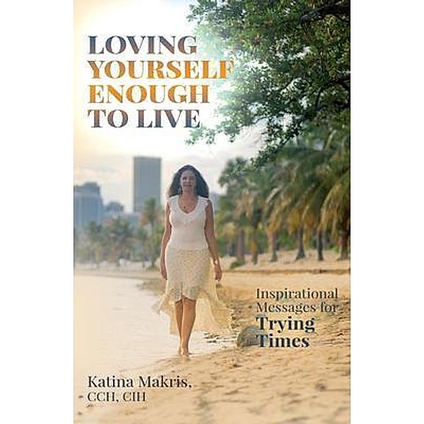 Loving Yourself Enough to Live, Katina Makris