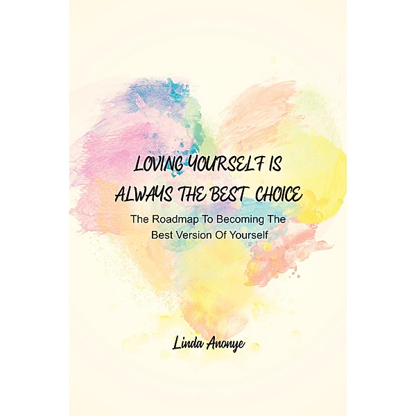 Loving Yourself Is Always The Best Choice, Linda Anonye