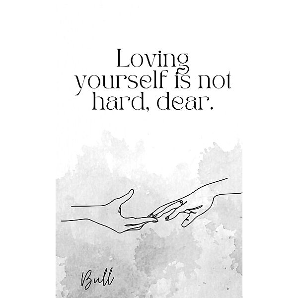 Loving Yourself is Not Hard, Dear., Bull