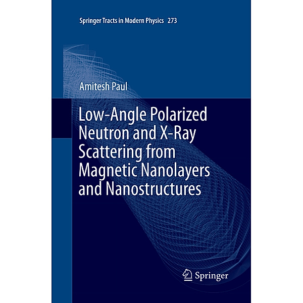 Low-Angle Polarized Neutron and X-Ray Scattering from Magnetic Nanolayers and Nanostructures, Amitesh Paul