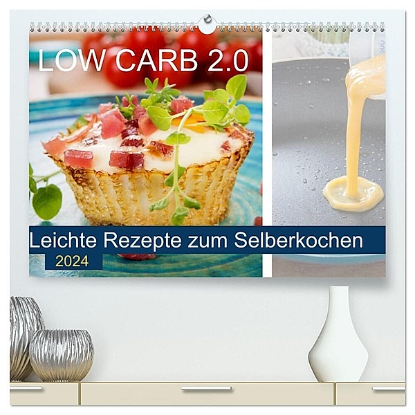Low Carb 2.0 - Leichte Rezepte zum Selberkochen (hochwertiger Premium Wandkalender 2024 DIN A2 quer), Kunstdruck in Hochglanz, Carmen Steiner