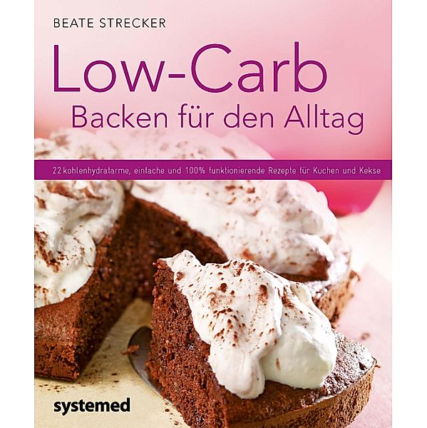 Low-Carb Backen für den Alltag / Küchenratgeberreihe, Beate Strecker