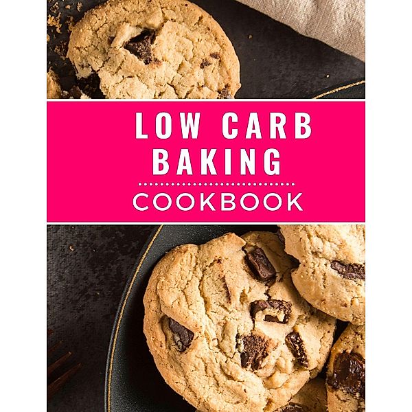 Low Carb Baking Cookbook: The Most Delicious and Healthy Low Carb Baking Recipes You Can Easily  Make In 2023! (Low Carb Cooking Made Easy, #2) / Low Carb Cooking Made Easy, Kerry Watts