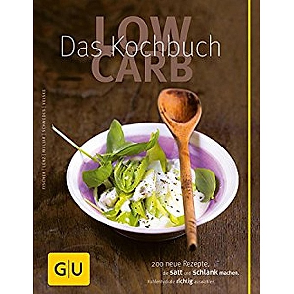 Low Carb - Das Kochbuch / GU Kochen & Verwöhnen Diät und Gesundheit, Claudia Lenz, Elisabeth Fischer, Doris Muliar, Christa Schmedes, Gregor Velske