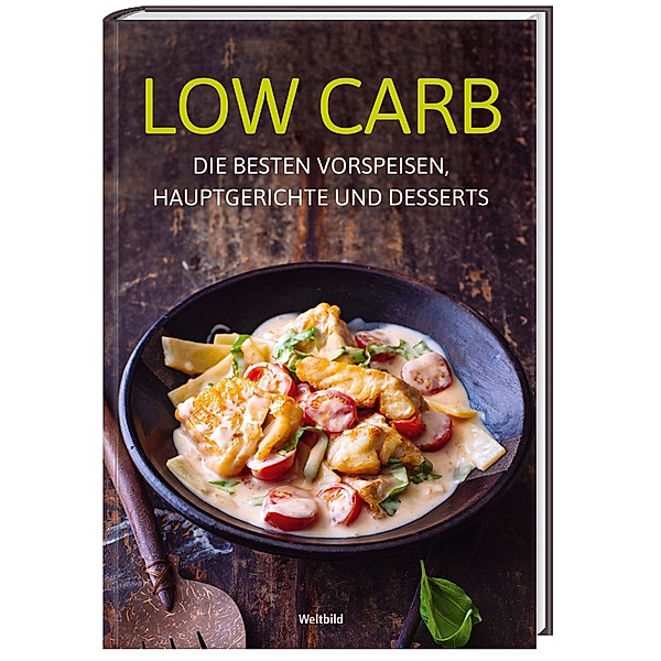Low Carb - Die besten Vorspeisen Hauptgerichte und Desserts