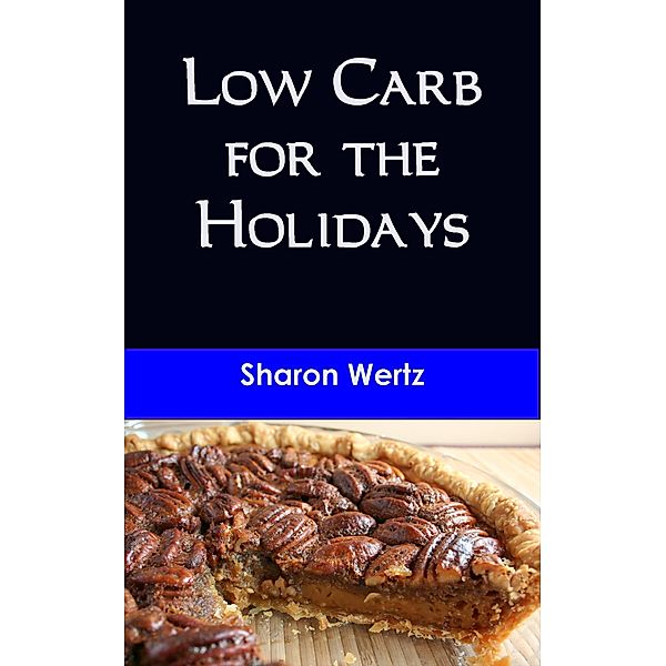 Low Carb for the Holidays, Sharon Wertz